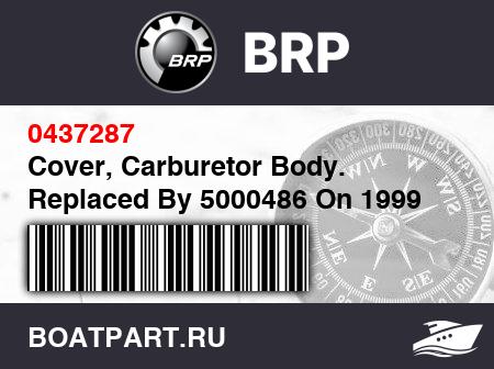 Изображение товара Cover, Carburetor Body. Replaced By 5000486 On 1999 5,6,9.9 & 15 H.p. 4-Stroke Models. Replaced By 5000488 On 1999 8 H.p. 4-Stroke Models