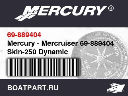 Изображение товара Mercury - Mercruiser 69-889404 Skin-250 Dynamic