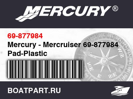 Изображение товара Mercury - Mercruiser 69-877984 Pad-Plastic