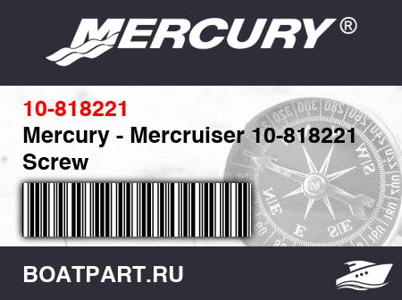 Изображение товара Mercury - Mercruiser 10-818221 Screw